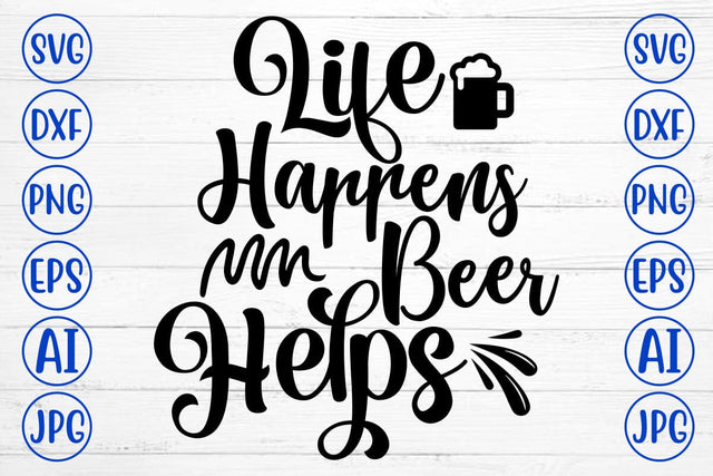 Life Happens Beer Helps SVG Design SVG Syaman 