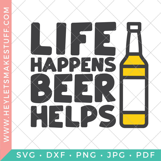 Life Happens Beer Helps SVG Hey Let's Make Stuff 