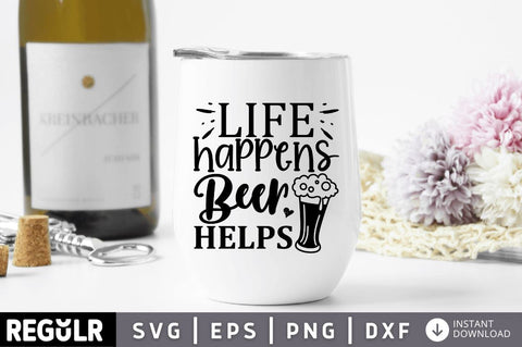 Life happens beer helps SVG SVG Regulrcrative 