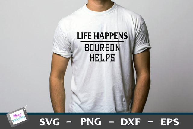 Life Happens Bourbon Helps | T-shirt Design SVG Stacy's Digital Designs 