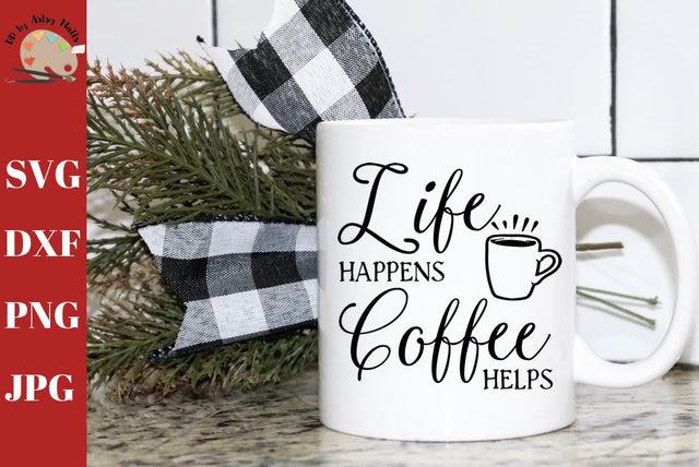 Life Happens Coffee Helps - funny coffee design - coffee svg dxf SVG The Artsy Spot 