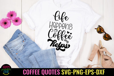 Life Happens Coffee Helps I Coffee Quotes SVG I Coffee SVG SVG Happy Printables Club 