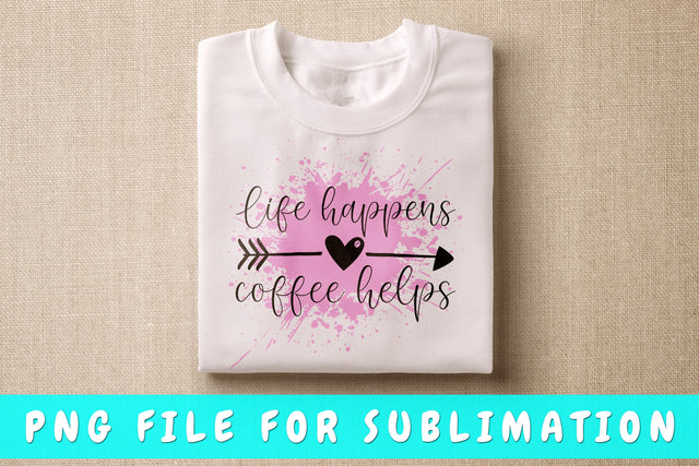 Life Happens Coffee Helps PNG, Coffee Quote Design For Sublimation Sublimation HappyDesignStudio 