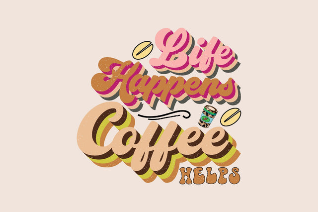 Life Happens Coffee Helps Sublimation SVGArt 