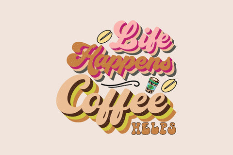 Life Happens Coffee Helps Sublimation SVGArt 