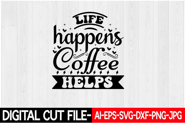 Life Happens Coffee Helps SVG Blessedprint 