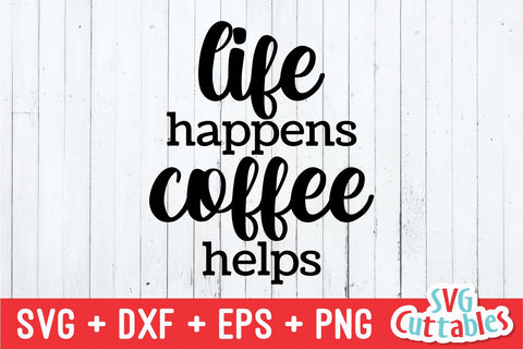 Life Happens Coffee Helps svg - Coffee Cut File - Quote - svg - dxf - eps - png - Shirt svg - Silhouette - Cricut - Digital File SVG Svg Cuttables 