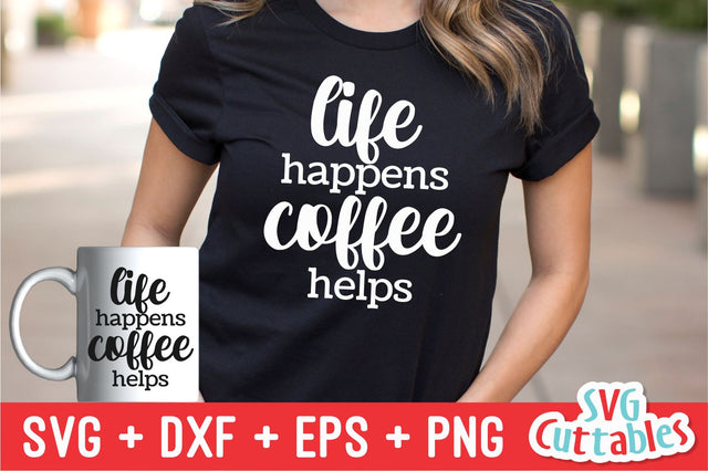 Life Happens Coffee Helps svg - Coffee Cut File - Quote - svg - dxf - eps - png - Shirt svg - Silhouette - Cricut - Digital File SVG Svg Cuttables 