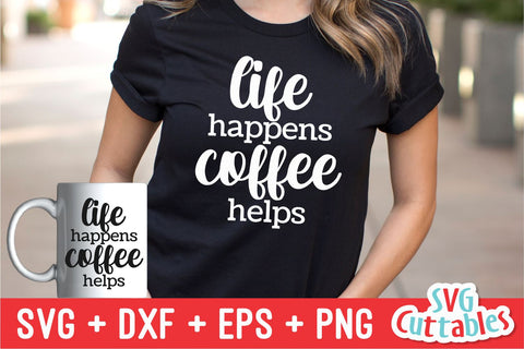 Life Happens Coffee Helps svg - Coffee Cut File - Quote - svg - dxf - eps - png - Shirt svg - Silhouette - Cricut - Digital File SVG Svg Cuttables 