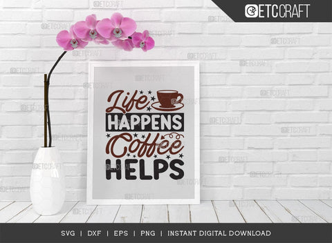 Life Happens Coffee Helps SVG Cut File, Caffeine Svg, Coffee Time Svg, Coffee Quotes, Coffee Cutting File, TG 01732 SVG ETC Craft 