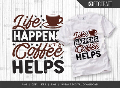 Life Happens Coffee Helps SVG Cut File, Caffeine Svg, Coffee Time Svg, Coffee Quotes, Coffee Cutting File, TG 01732 SVG ETC Craft 