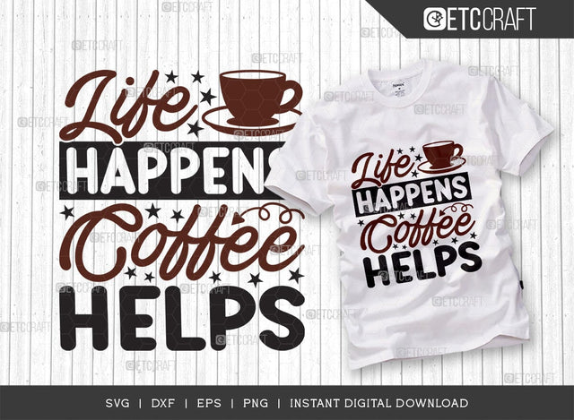 Life Happens Coffee Helps SVG Cut File, Caffeine Svg, Coffee Time Svg, Coffee Quotes, Coffee Cutting File, TG 01732 SVG ETC Craft 