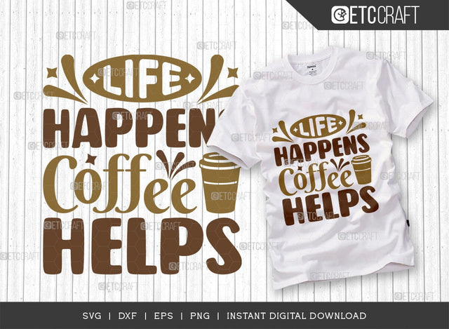 Life Happens Coffee Helps SVG Cut File, Coffee Svg, Coffee Party Svg, Coffee Life, Coffee Quotes, ETC T0055 SVG ETC Craft 