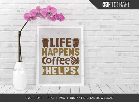 Life Happens Coffee Helps SVG Cut File, Coffee Svg, Coffee Party Svg, Coffee Life, Coffee Quotes, ETC T00552 SVG ETC Craft 