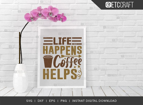 Life Happens Coffee Helps SVG Cut File, Coffee Svg, Coffee Party Svg, Coffee Life, Coffee Quotes, ETC T00552 SVG ETC Craft 