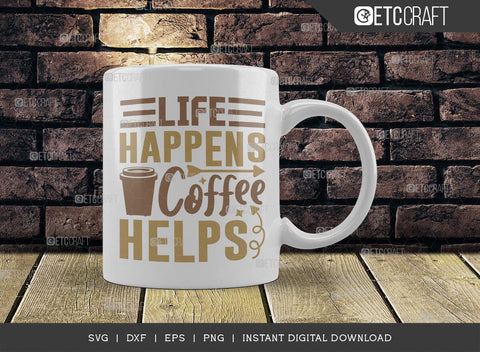 Life Happens Coffee Helps SVG Cut File, Coffee Svg, Coffee Party Svg, Coffee Life, Coffee Quotes, ETC T00552 SVG ETC Craft 