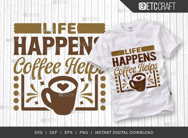 Life Happens Coffee Helps SVG Cut File, Coffee Svg, Coffee Party Svg, Coffee Life, Coffee Quotes, ETC T00552 SVG ETC Craft 