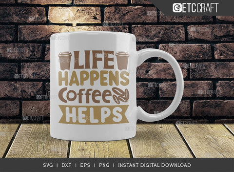 Life Happens Coffee Helps SVG Cut File, Coffee Svg, Coffee Party Svg, Coffee Life, Coffee Quotes, ETC T00552 SVG ETC Craft 