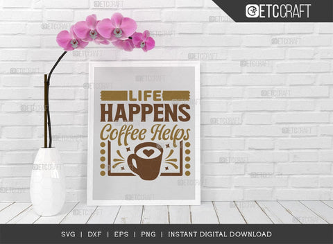 Life Happens Coffee Helps SVG Cut File, Coffee Svg, Coffee Party Svg, Coffee Life, Coffee Quotes, ETC T00552 SVG ETC Craft 