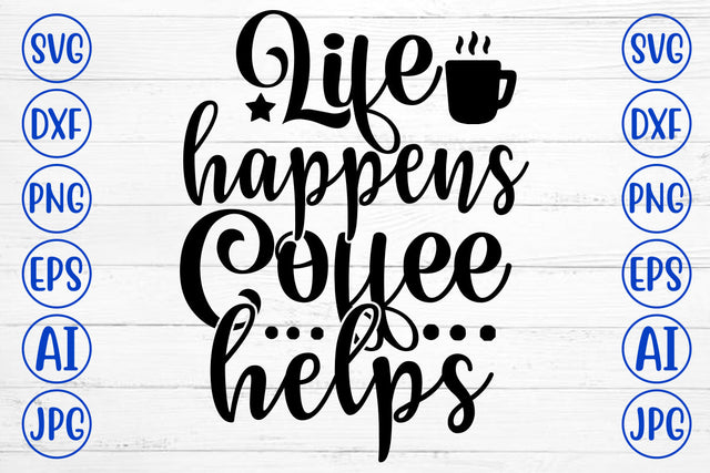 Life Happens Coffee Helps SVG Cut File SVG Syaman 