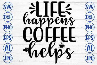 LIFE HAPPENS COFFEE HELPS SVG Cut File SVG Syaman 