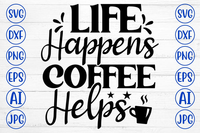 Life Happens Coffee Helps SVG Cut File SVG Syaman 