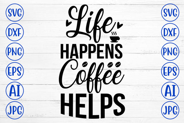 Life Happens Coffee Helps SVG Cut File SVG Syaman 