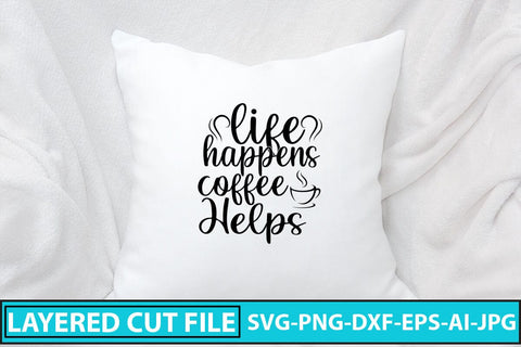 Life Happens Coffee Helps SVG Cut SVG Syaman 