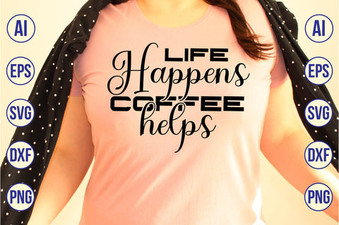 life happens coffee helps SVG SVG nirmal108roy 