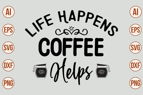 Life Happens Coffee Helps SVG SVG nirmal108roy 