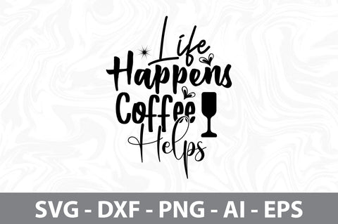 Life Happens Coffee Helps svg SVG nirmal108roy 