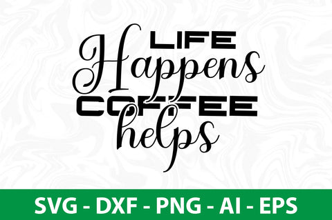 life happens coffee helps SVG SVG nirmal108roy 