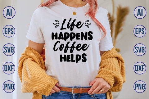 Life Happens Coffee Helps svg SVG nirmal108roy 