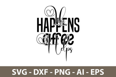 Life Happens Coffee Helps svg SVG nirmal108roy 