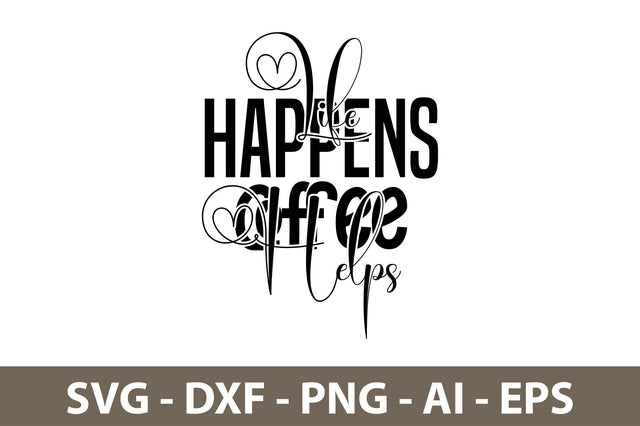 Life Happens Coffee Helps svg SVG nirmal108roy 