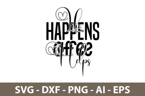 Life Happens Coffee Helps svg SVG nirmal108roy 