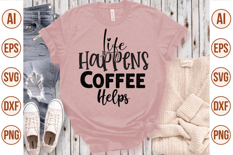 Life Happens Coffee Helps svg SVG nirmal108roy 