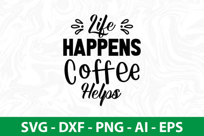 Life Happens Coffee Helps svg SVG nirmal108roy 