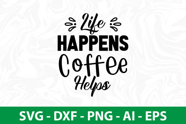 Life Happens Coffee Helps svg SVG nirmal108roy 