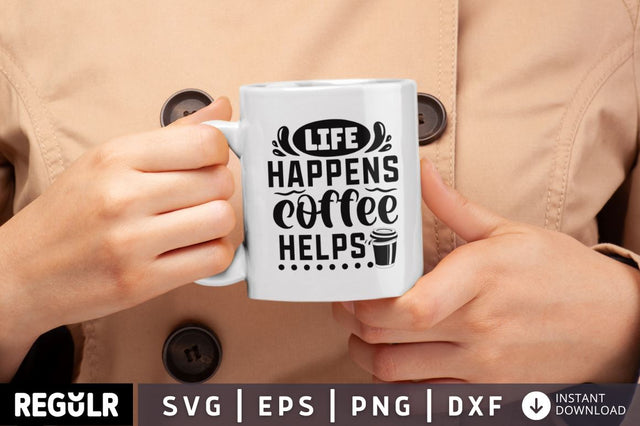 Life happens coffee helps SVG SVG Regulrcrative 