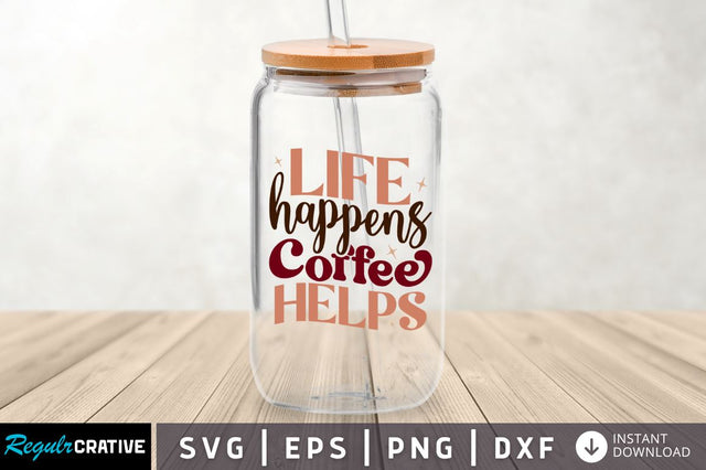 Life happens coffee helps SVG SVG Regulrcrative 