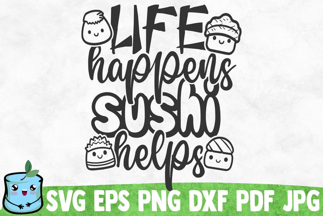 Life Happens Sushi Helps SVG MintyMarshmallows 