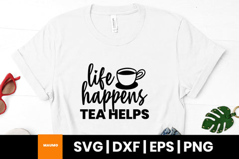 Life happens tea helps svg quote SVG Maumo Designs 