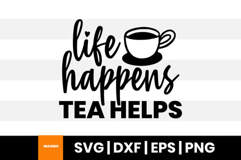 Life happens tea helps svg quote SVG Maumo Designs 