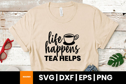 Life happens tea helps svg quote SVG Maumo Designs 