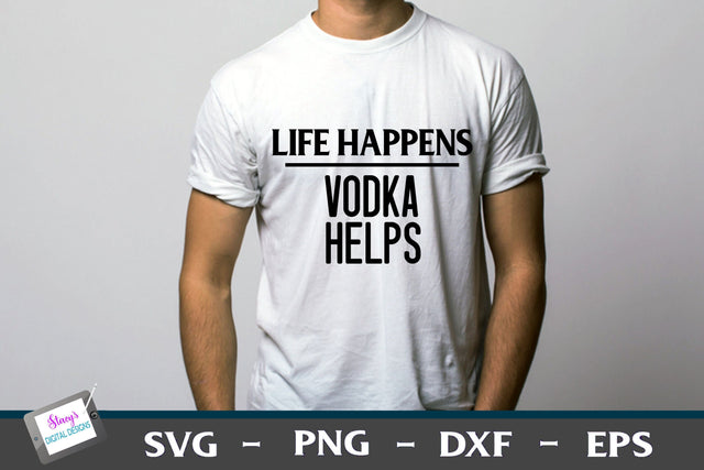 Life Happens Vodka Helps | T-shirt Design SVG Stacy's Digital Designs 