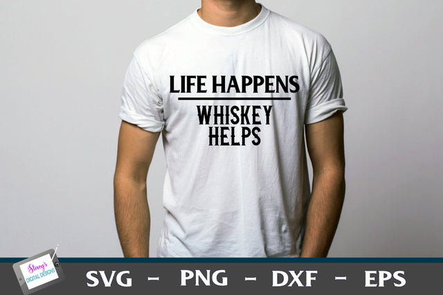 Life Happens Whiskey Helps | T-shirt Design SVG Stacy's Digital Designs 