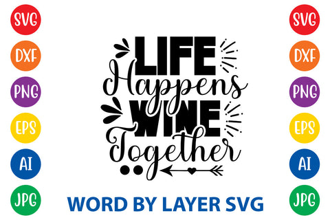 Life Happens Wine Together ,Sarcastic SVG Cut File SVG Rafiqul20606 