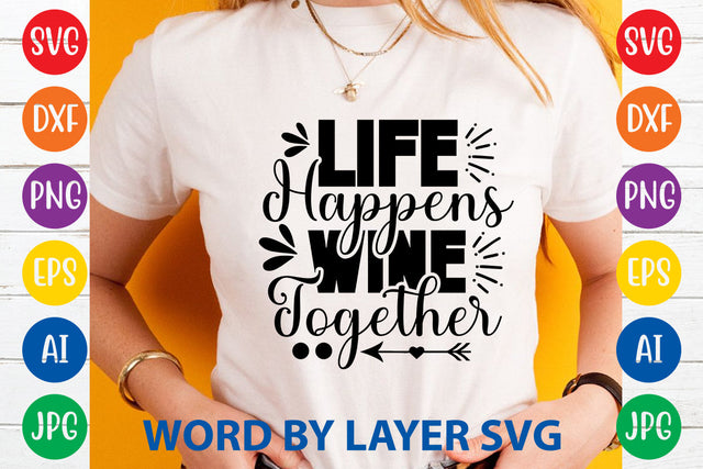 Life Happens Wine Together ,Sarcastic SVG Cut File SVG Rafiqul20606 