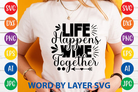 Life Happens Wine Together ,Sarcastic SVG Cut File SVG Rafiqul20606 